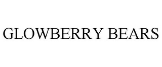 GLOWBERRY BEARS