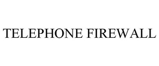 TELEPHONE FIREWALL