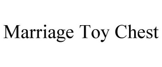 MARRIAGE TOY CHEST