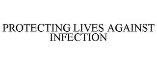 PROTECTING LIVES AGAINST INFECTION