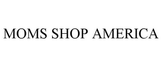 MOMS SHOP AMERICA