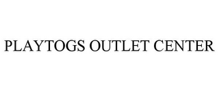 PLAYTOGS OUTLET CENTER