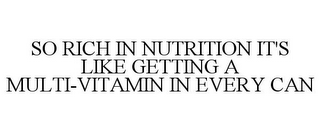 SO RICH IN NUTRITION IT'S LIKE GETTING A MULTI-VITAMIN IN EVERY CAN