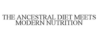 THE ANCESTRAL DIET MEETS MODERN NUTRITION