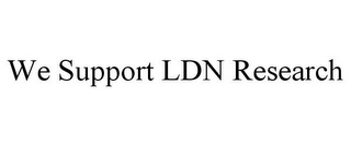 WE SUPPORT LDN RESEARCH