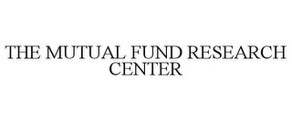 THE MUTUAL FUND RESEARCH CENTER