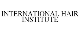 INTERNATIONAL HAIR INSTITUTE