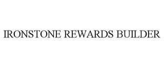 IRONSTONE REWARDS BUILDER