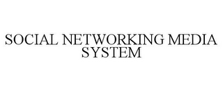 SOCIAL NETWORKING MEDIA SYSTEM