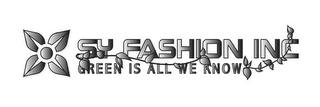 SY FASHION INC GREEN IS ALL WE KNOW