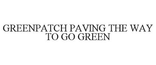 GREENPATCH PAVING THE WAY TO GO GREEN