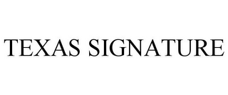 TEXAS SIGNATURE