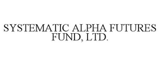 SYSTEMATIC ALPHA FUTURES FUND, LTD.