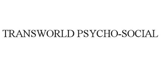 TRANSWORLD PSYCHO-SOCIAL