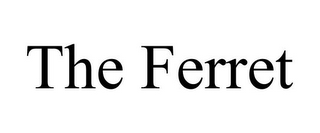 THE FERRET