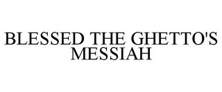 BLESSED THE GHETTO'S MESSIAH