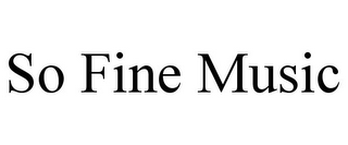 SO FINE MUSIC