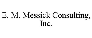 E. M. MESSICK CONSULTING, INC.