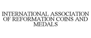 INTERNATIONAL ASSOCIATION OF REFORMATION COINS AND MEDALS