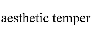 AESTHETIC TEMPER