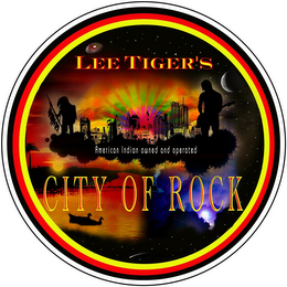 LEE TIGER'S CITY OF ROCK AMERICAN INDIAN OWNED AND OPERATED