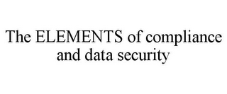 THE ELEMENTS OF COMPLIANCE AND DATA SECURITY