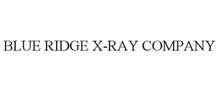 BLUE RIDGE X-RAY COMPANY