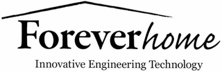 FOREVERHOME INNOVATIVE ENGINEERING TECHNOLOGY