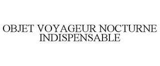 OBJET VOYAGEUR NOCTURNE INDISPENSABLE