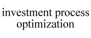 INVESTMENT PROCESS OPTIMIZATION