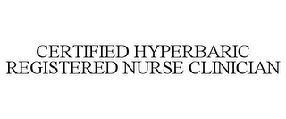 CERTIFIED HYPERBARIC REGISTERED NURSE CLINICIAN