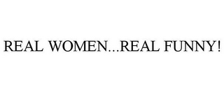 REAL WOMEN...REAL FUNNY!