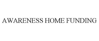 AWARENESS HOME FUNDING