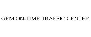 GEM ON-TIME TRAFFIC CENTER