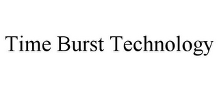 TIME BURST TECHNOLOGY