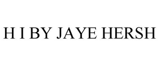 H I BY JAYE HERSH