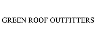 GREEN ROOF OUTFITTERS