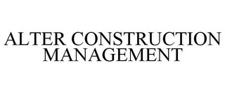 ALTER CONSTRUCTION MANAGEMENT