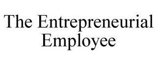 THE ENTREPRENEURIAL EMPLOYEE