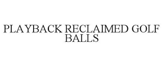 PLAYBACK RECLAIMED GOLF BALLS