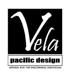 VELA PACIFIC DESIGN APPAREL FOR THE DISCERNING INDIVIDUAL