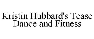 KRISTIN HUBBARD'S TEASE DANCE AND FITNESS