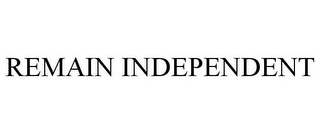 REMAIN INDEPENDENT