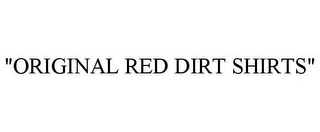 "ORIGINAL RED DIRT SHIRTS"