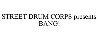 STREET DRUM CORPS PRESENTS BANG!