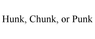 HUNK, CHUNK, OR PUNK