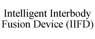 INTELLIGENT INTERBODY FUSION DEVICE (IIFD)