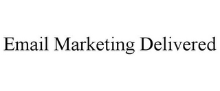 EMAIL MARKETING DELIVERED