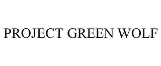 PROJECT GREEN WOLF