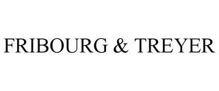 FRIBOURG & TREYER